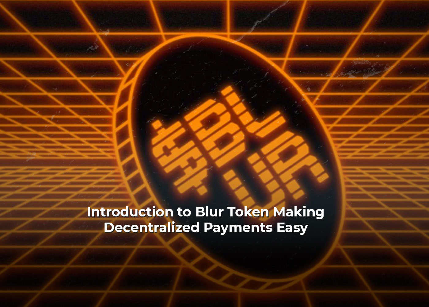 Introduction to Blur Token: Making Decentralized Payments Easy