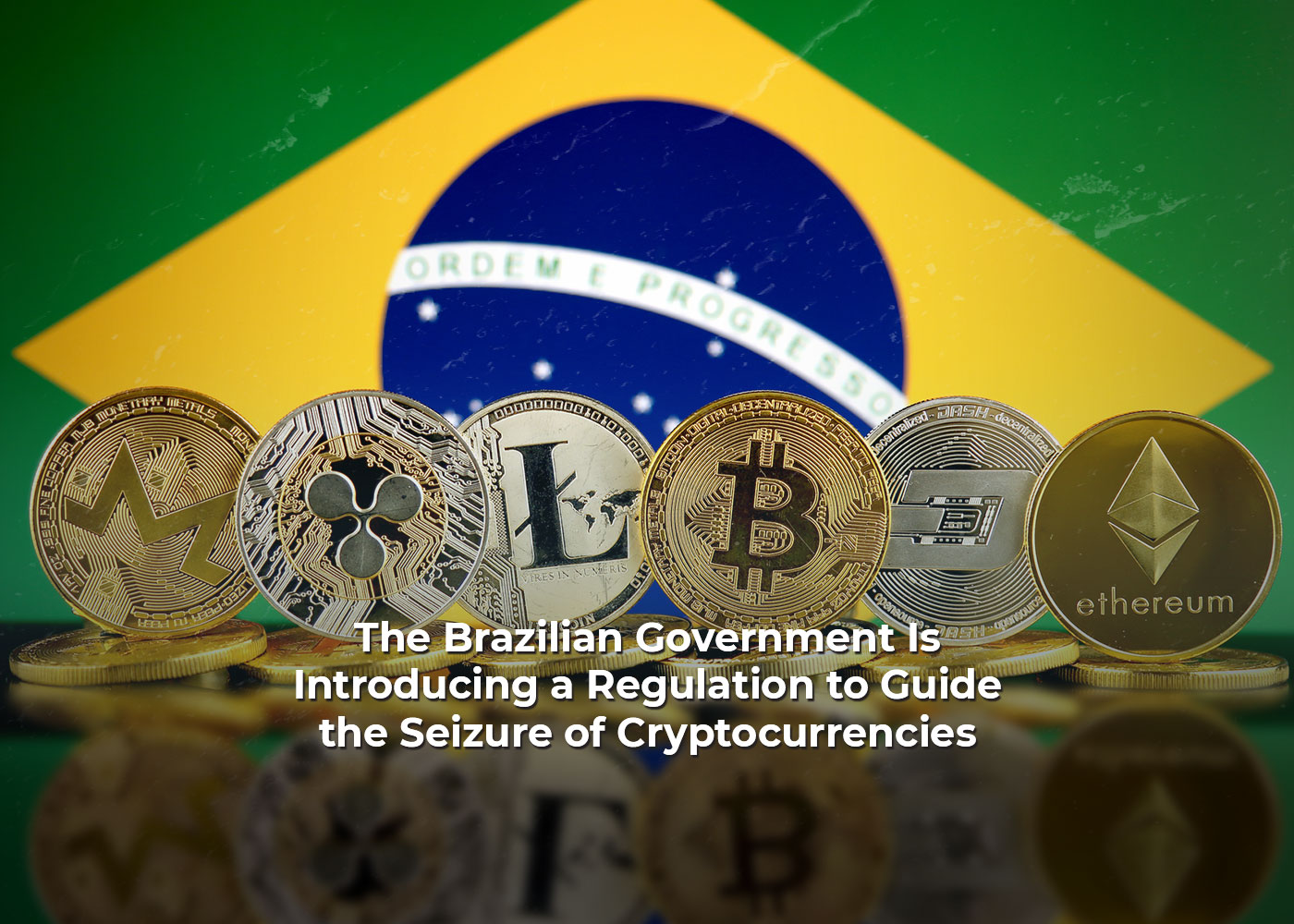 The Brazilian Government Is Introducing a Regulation to Guide the Seizure of Cryptocurrencies