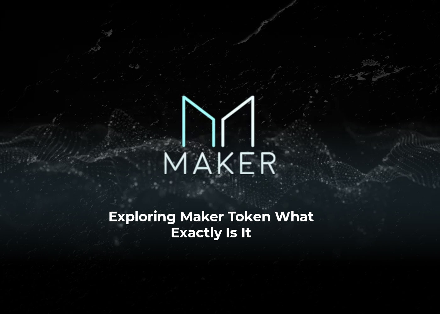 Exploring Maker Token: What Exactly Is It?