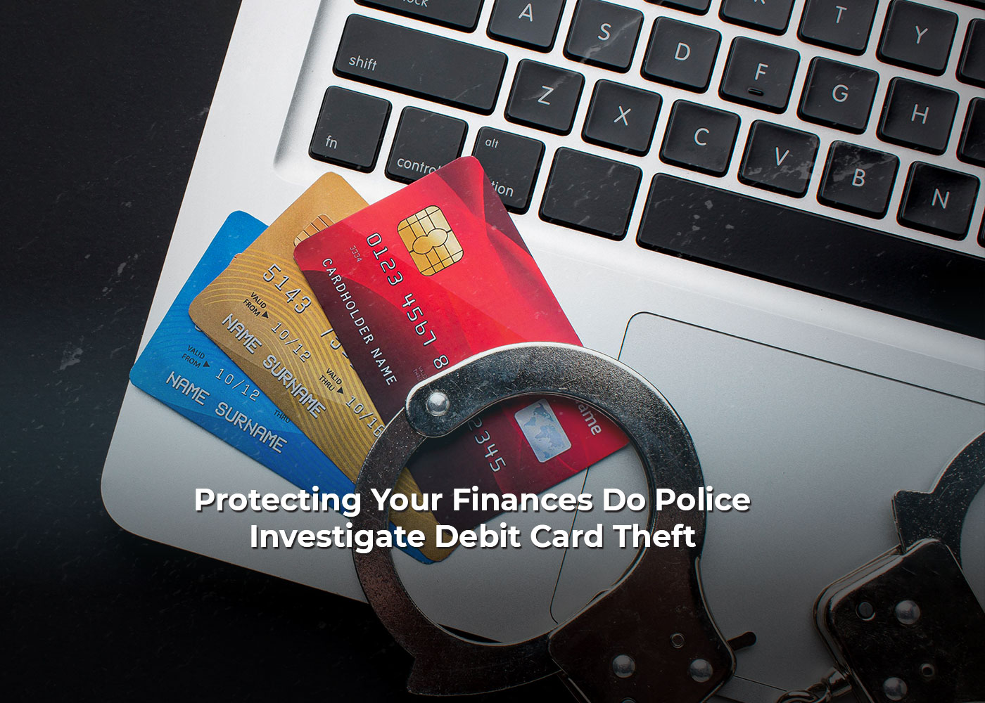 Protecting Your Finances Do Police Investigate Debit Card Theft?