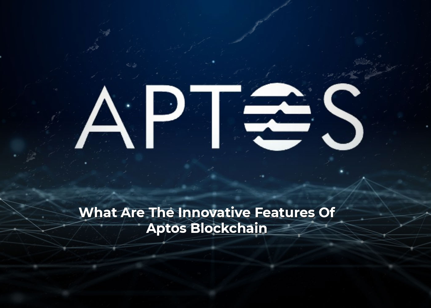 What Are The Innovative Features Of Aptos Blockchain?