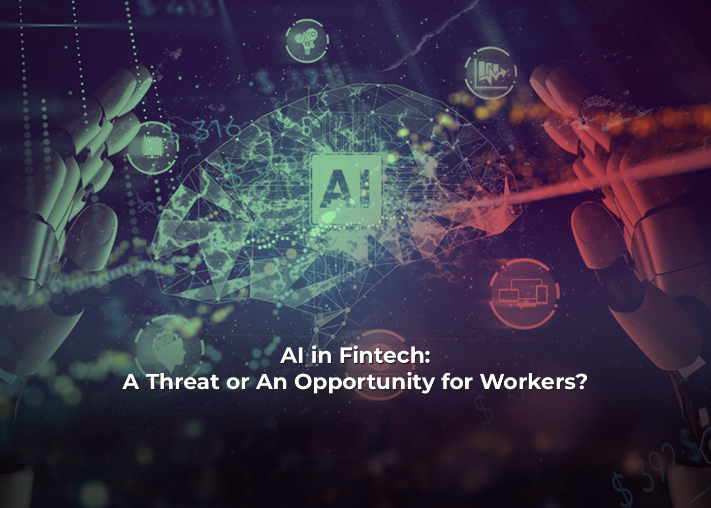 AI in Fintech: A Threat or An Opportunity for Workers? 