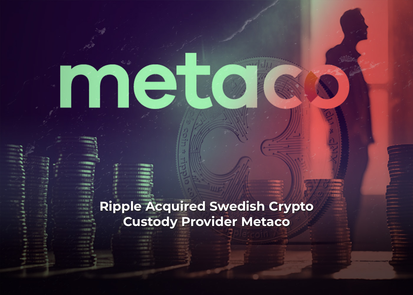 Ripple Acquired Swedish Crypto Custody Provider Metaco