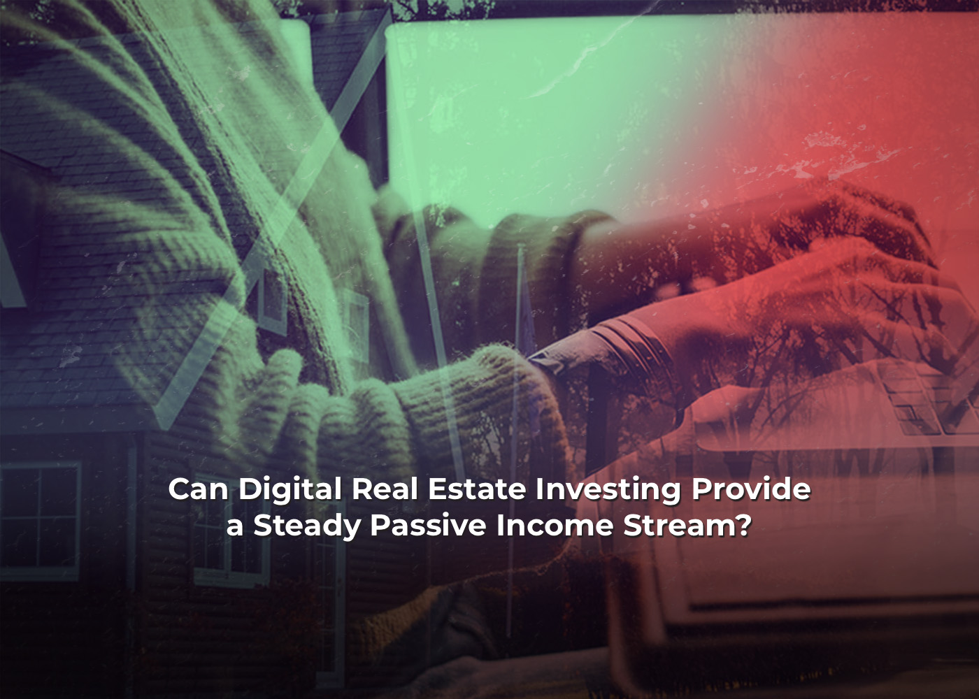 Can Digital Real Estate Investing Provide a Steady Passive Income Stream2