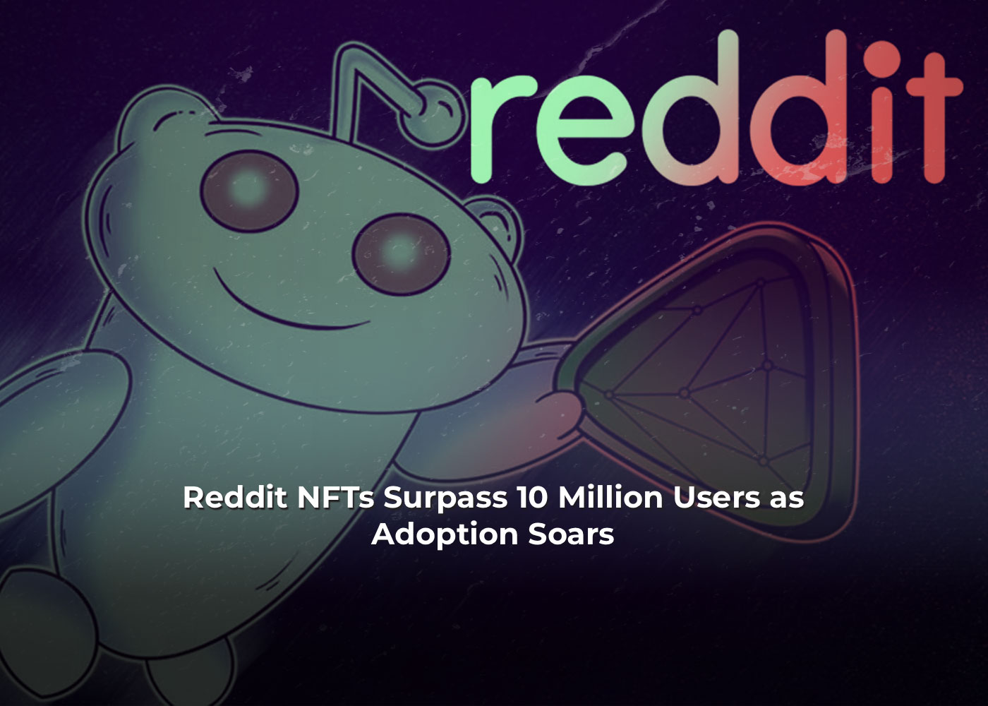 Reddit NFTs Surpass 10 Million Users as Adoption Soars 