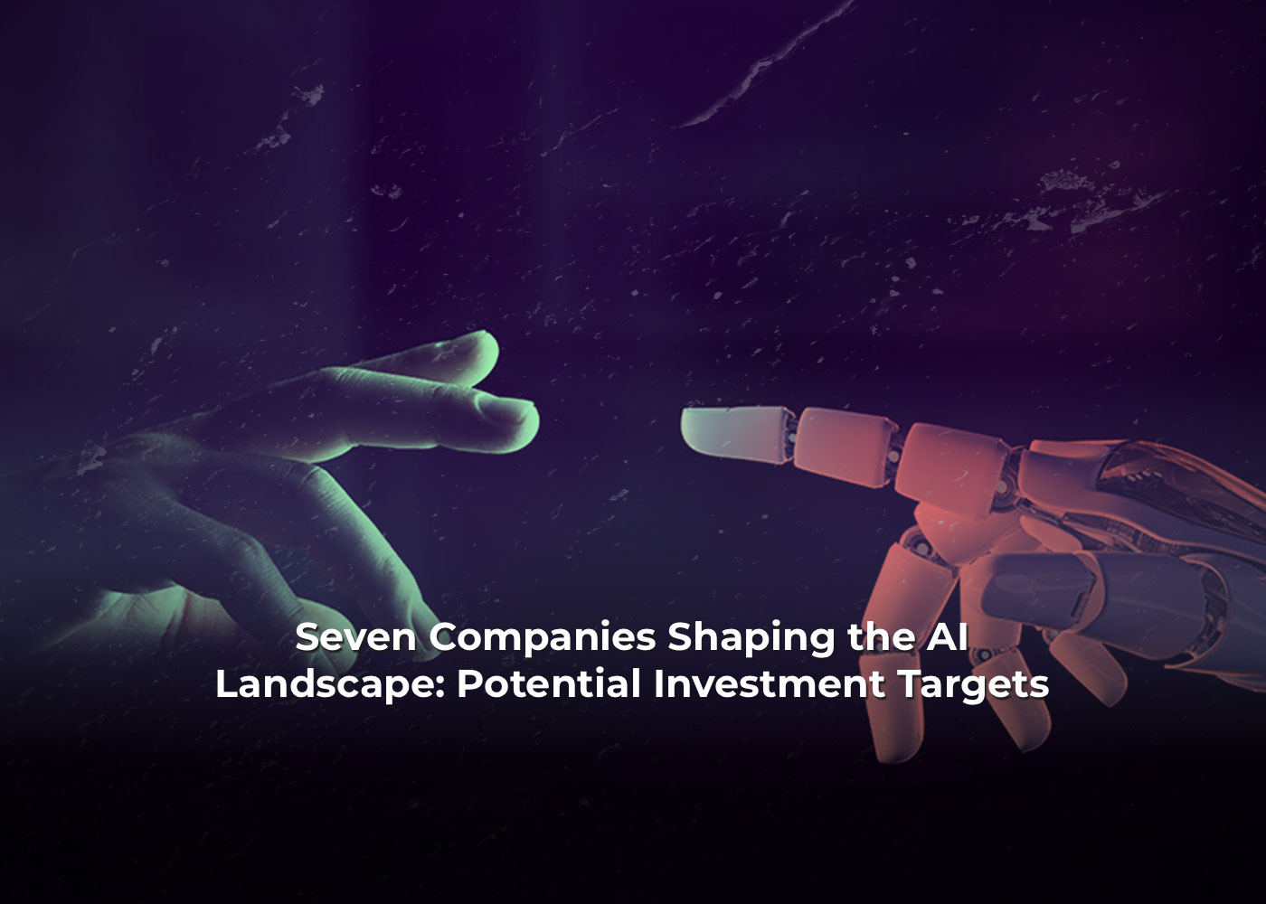 Seven Companies Shaping the AI Landscape: Potential Investment Targets 