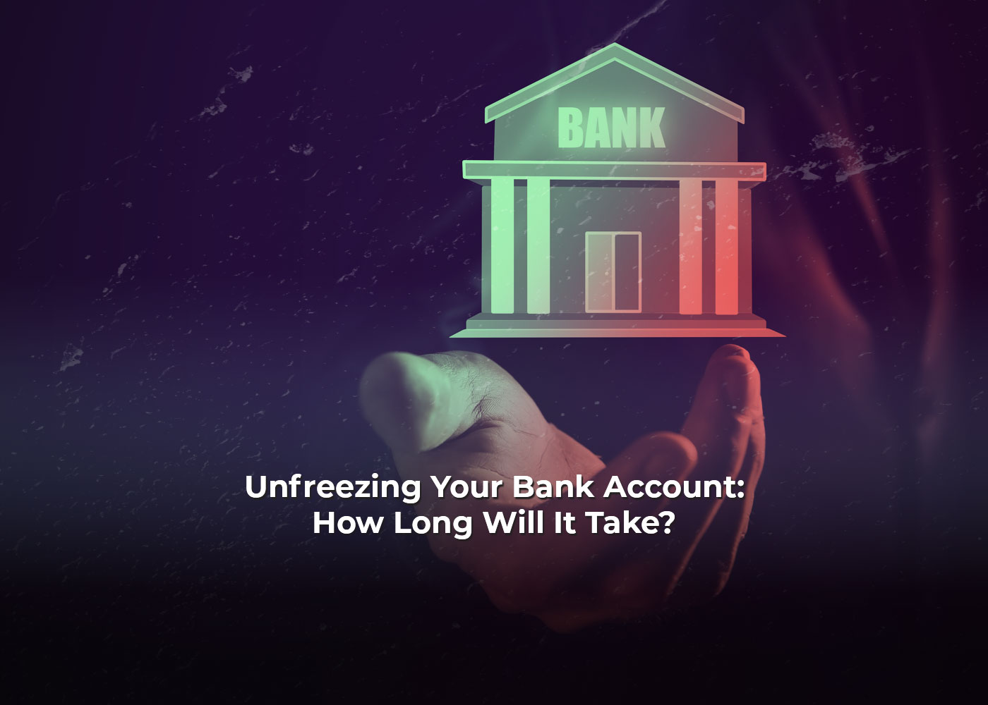 Unfreezing Your Bank Account: How Long Will It Take1