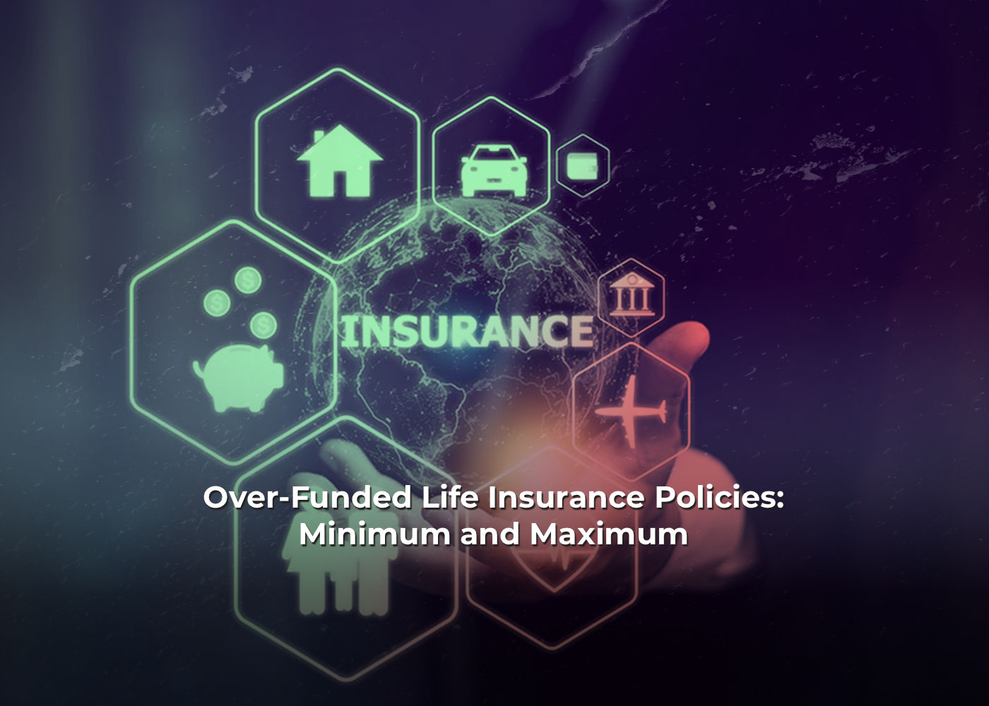 Over-Funded Life Insurance Policies: Minimum and Maximum