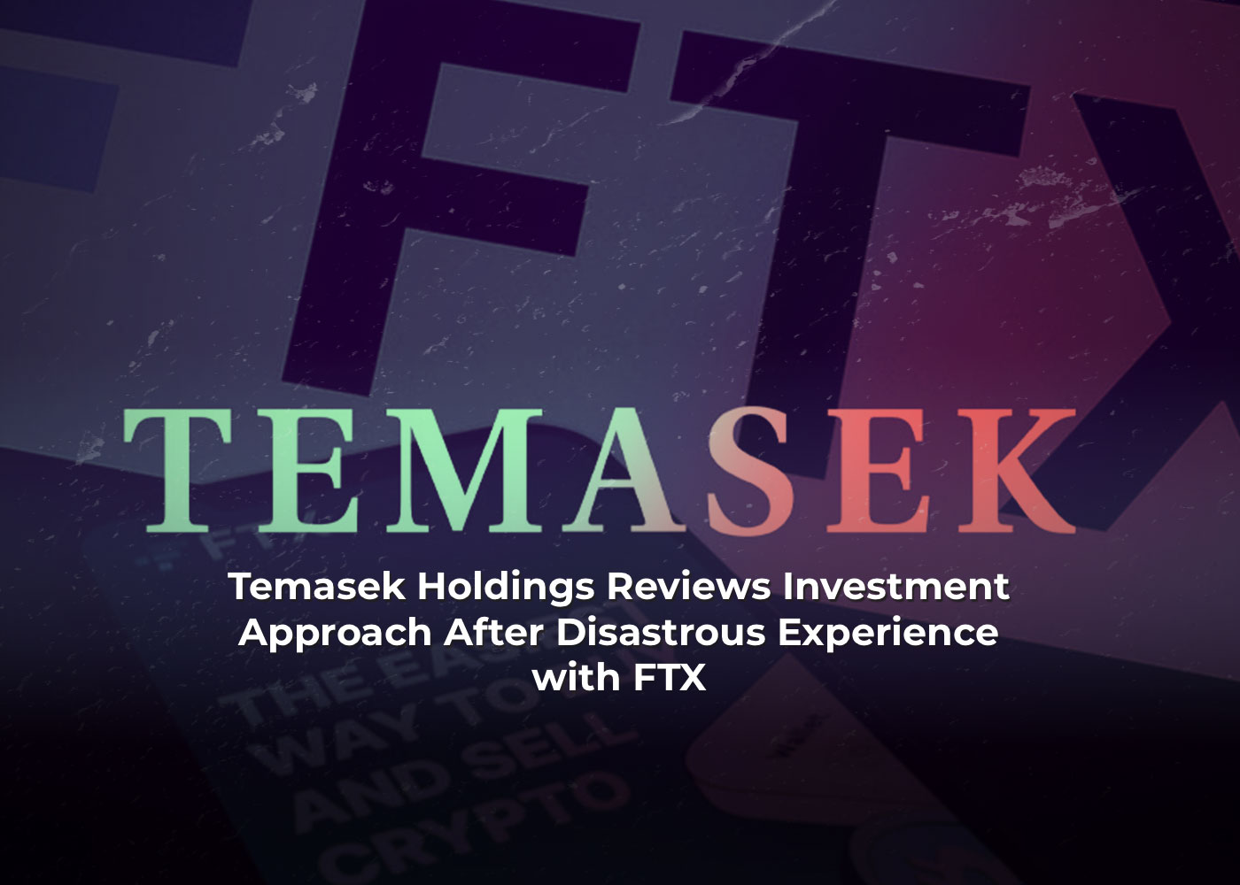 Temasek Holdings Reviews Investment Approach After Disastrous Experience with FTX