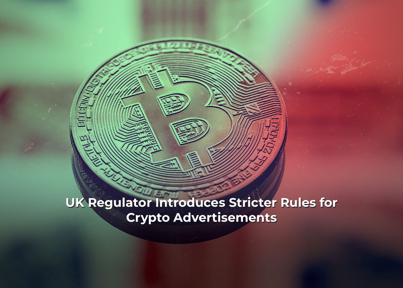 UK Regulator Introduces Stricter Rules for Crypto Advertisements