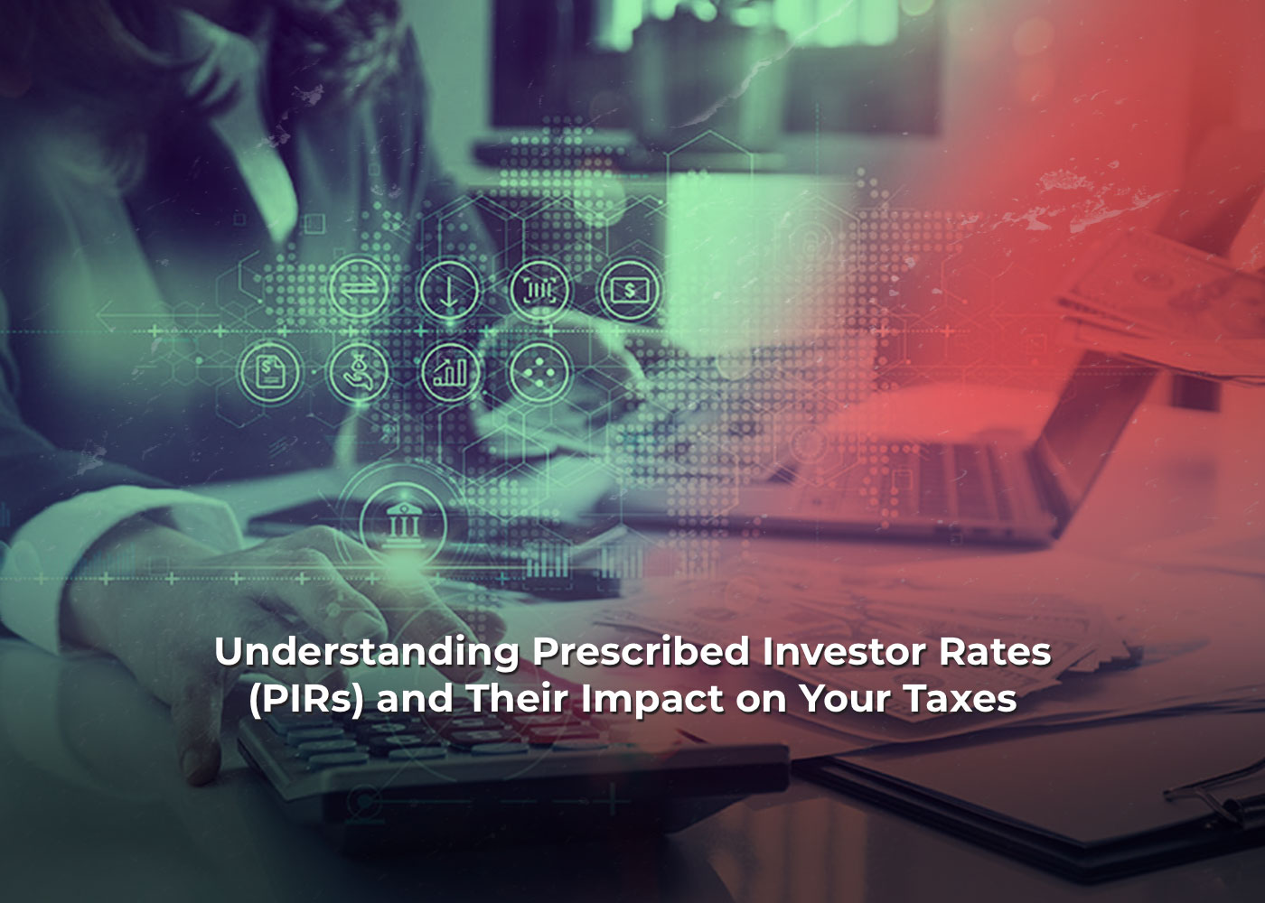 Understanding Prescribed Investor Rates (PIRs) and Their Impact on Your Taxes