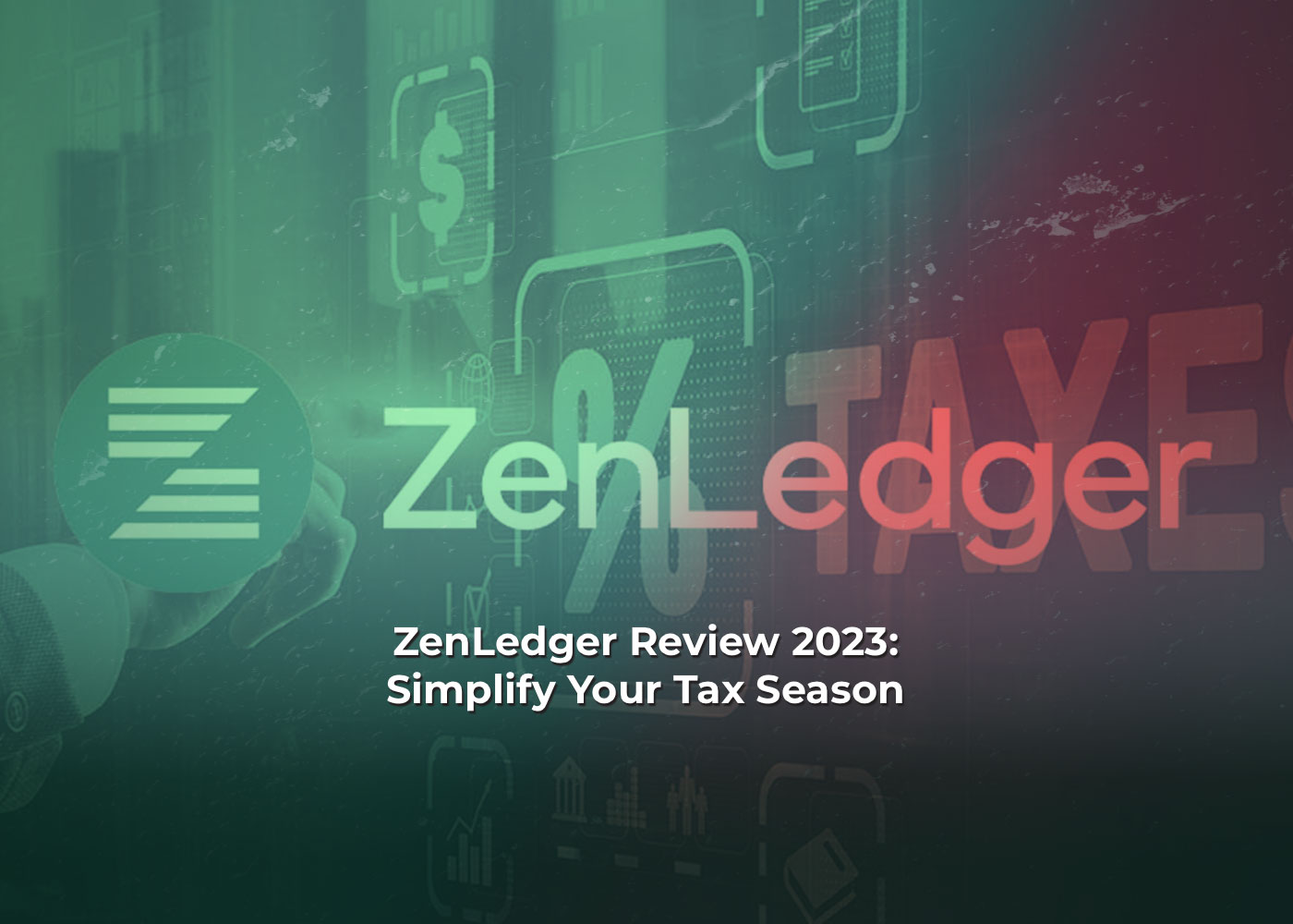 ZenLedger Review 2023: Simplify Your Tax Season