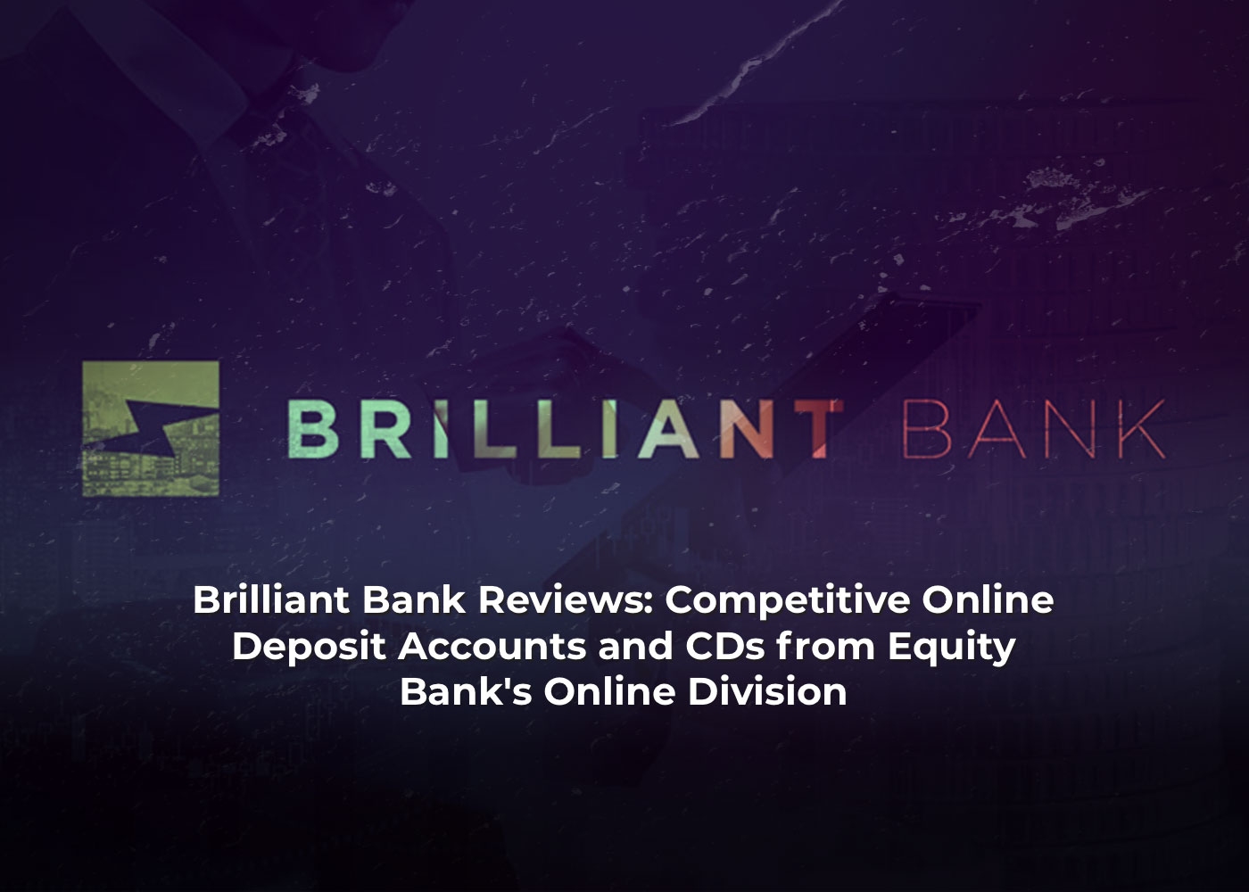 Brilliant Bank Reviews: Competitive Online Deposit Accounts and CDs from Equity Bank's Online Division