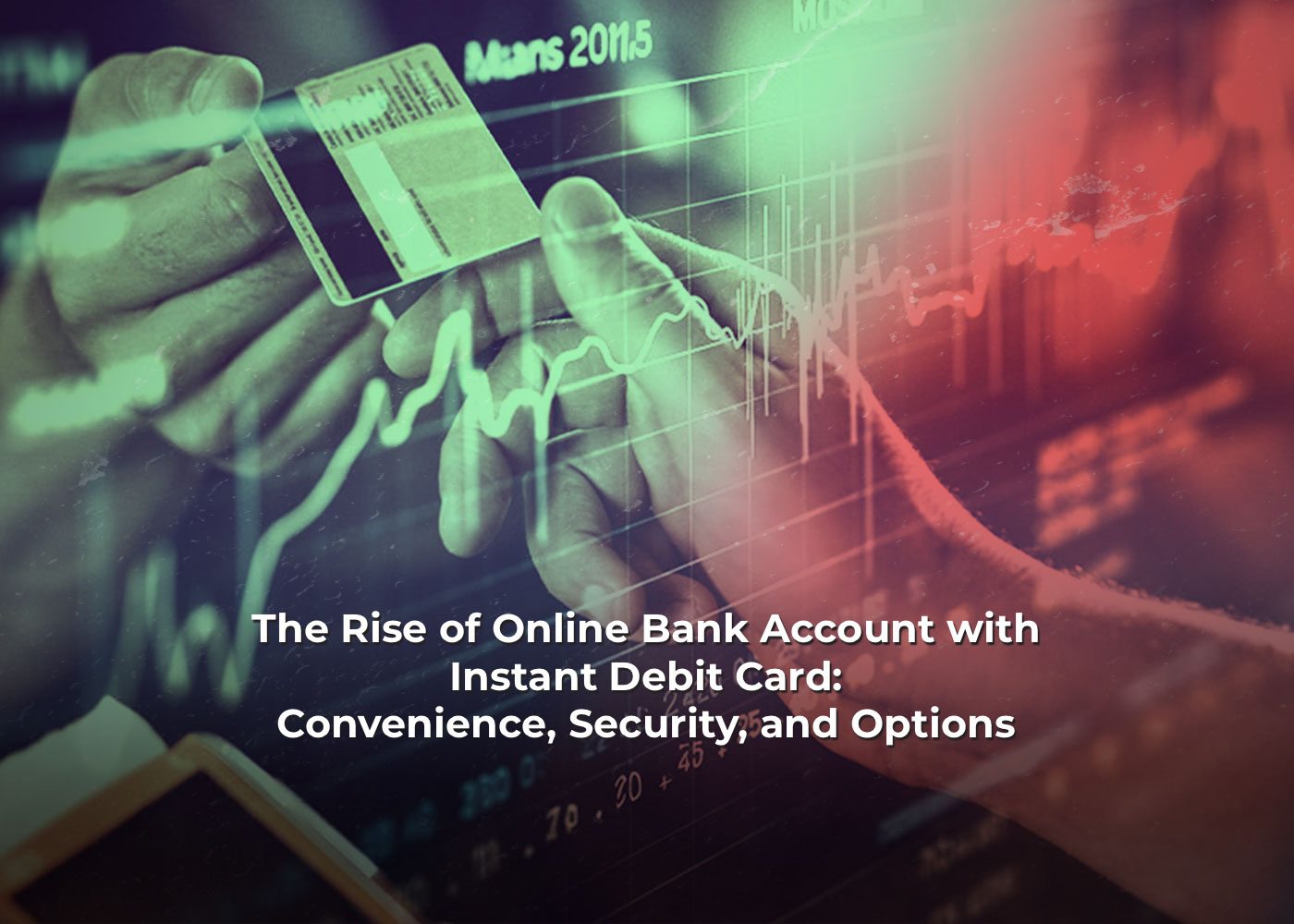 The Rise of Online Bank Account with Instant Debit Card: Convenience, Security, and Options 